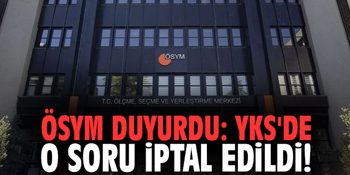 ÖSYM duyurdu: YKS'de o soru iptal edildi!
