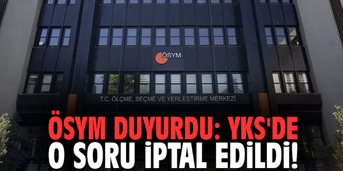 ÖSYM duyurdu: YKS'de o soru iptal edildi!