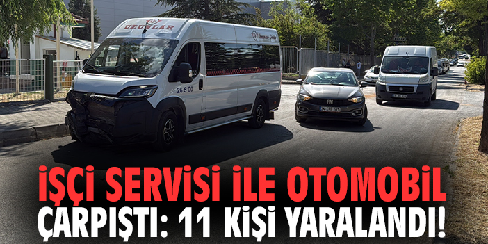 İşçi servisi ile otomobil çarpıştı: 11 kişi yaralandı!