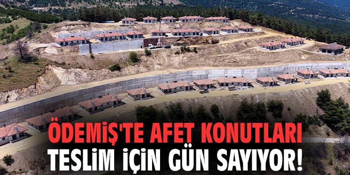Ödemiş'te afet konutları teslim için gün sayıyor