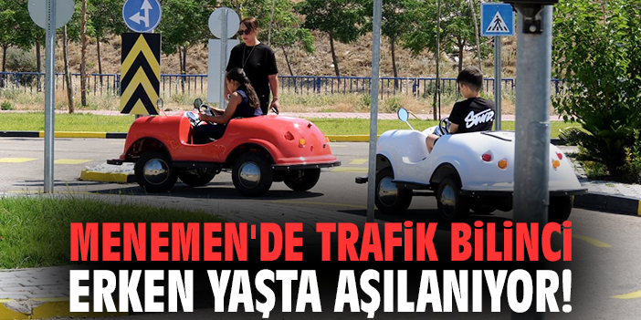 Menemen'de trafik bilinci erken yaşta aşılanıyor!