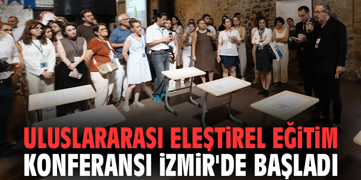 Uluslararası Eleştirel Eğitim Konferansı İzmir'de başladı