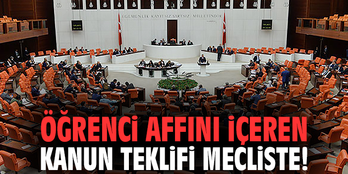 Öğrenci affını içeren kanun teklifi mecliste!