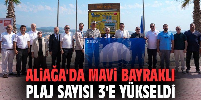 Aliağa'da Mavi Bayraklı plaj sayısı 3'e yükseldi