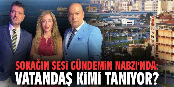 Sokağın sesi Gündemin Nabzı'nda: Vatandaş kimi tanıyor?