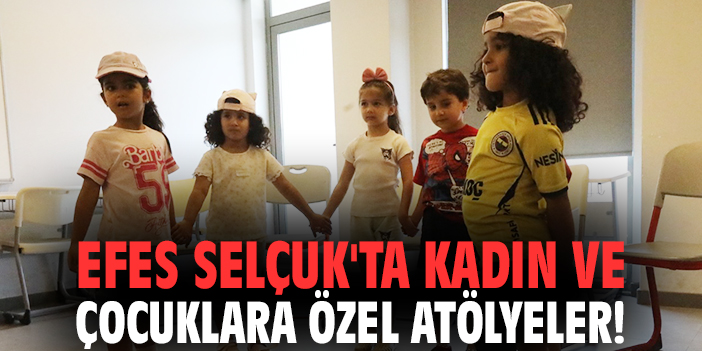 Efes Selçuk'ta kadın ve çocuklara özel atölyeler!