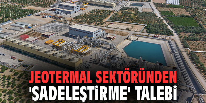 Jeotermal sektöründen 'sadeleştirme' talebi