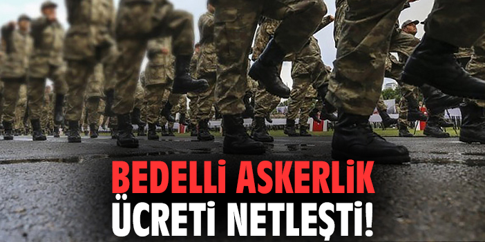 Bedelli askerlik ücreti netleşti!