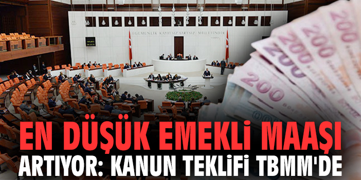 En düşük emekli maaşı artıyor: Kanun teklifi TBMM'de