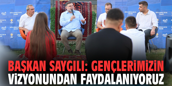 Başkan Saygılı: Gençlerimizin vizyonundan faydalanıyoruz
