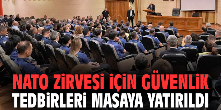 NATO Zirvesi için güvenlik tedbirleri masaya yatırıldı