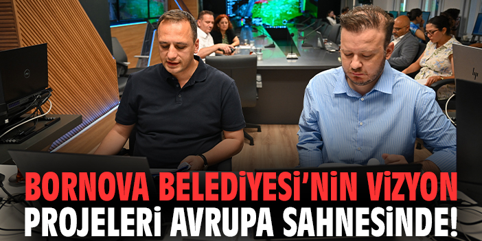 Bornova Belediyesi'nin vizyon projeleri Avrupa sahnesinde!