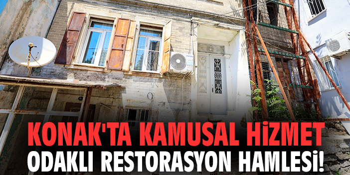 Konak'ta kamusal hizmet odaklı restorasyon hamlesi!