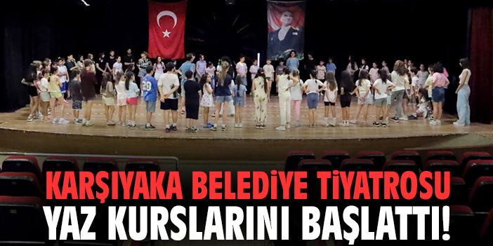 Karşıyaka Belediye Tiyatrosu yaz kurslarını başlattı!