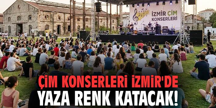 Çim Konserleri İzmir'de yaza renk katacak!