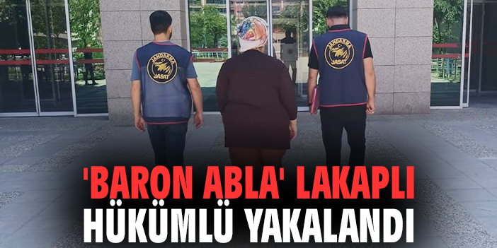 'Baron abla' lakaplı hükümlü yakalandı