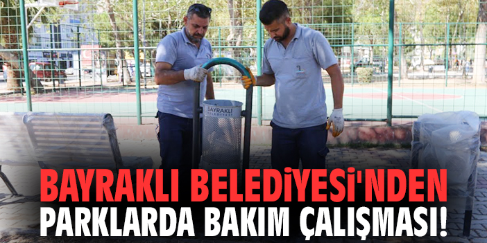 Bayraklı Belediyesi'nden parklarda bakım ve onarım çalışması