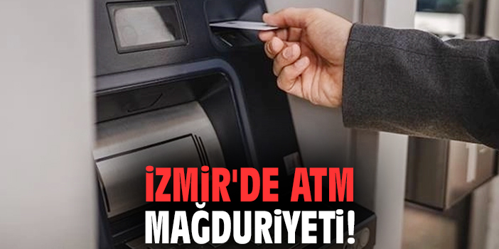 İzmir'de ATM mağduriyeti!