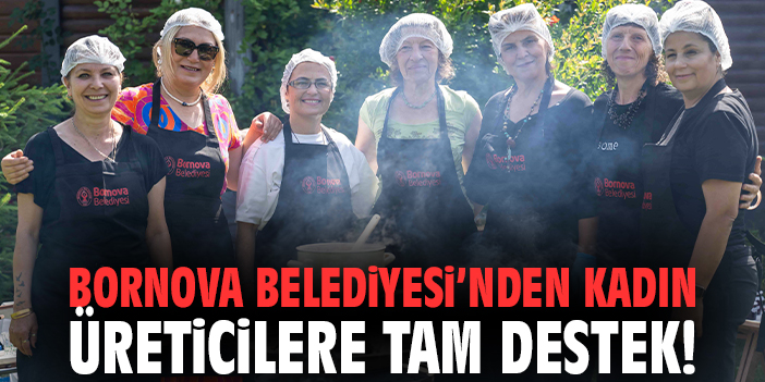 Bornova Belediyesi’nden kadın üreticilere tam destek!