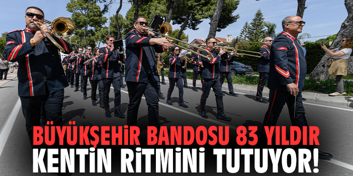 izmir Büyükşehir Bandosu 83 yıldır kentin ritmini tutuyor