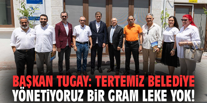 Başkan Tugay: Tertemiz belediye yönetiyoruz bir gram leke yok!