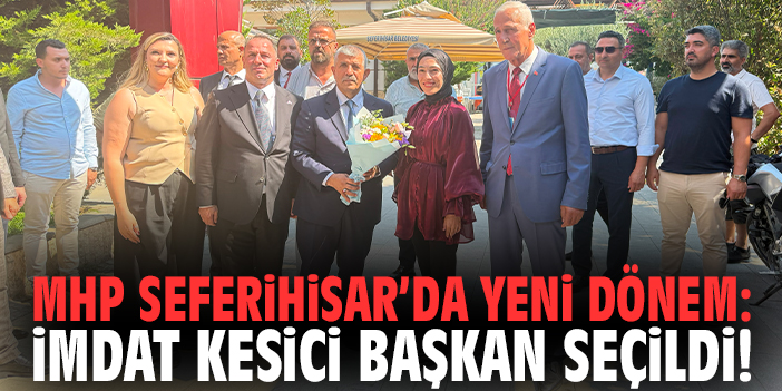 MHP Seferihisar’da yeni dönem: İmdat Kesici başkan seçildi!