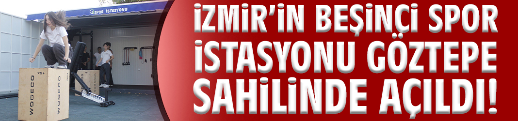 İzmir’in beşinci spor istasyonu Göztepe sahilinde açıldı!