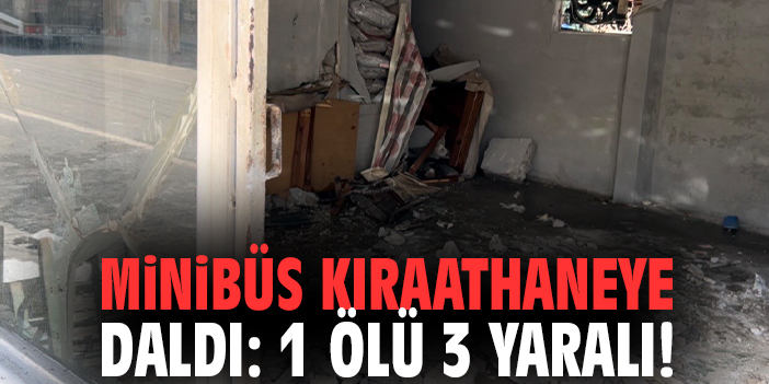 Minibüs kıraathaneye daldı: 1 ölü 3 yaralı!