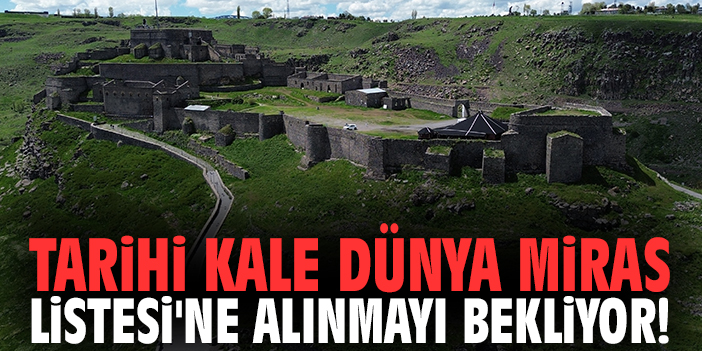 Tarihi kale Dünya Miras Listesi'ne alınmayı bekliyor!