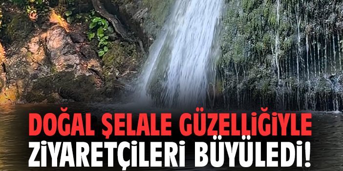 Doğal şelale güzelliğiyle ziyaretçileri büyüledi!