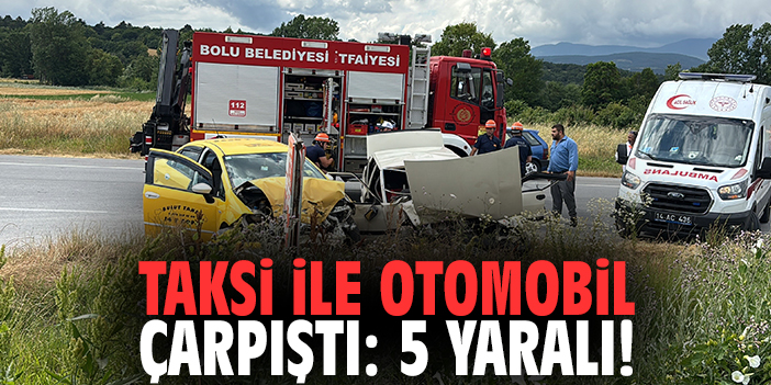 Taksi ile otomobil çarpıştı: 5 yaralı!