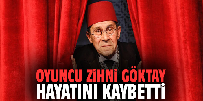 Oyuncu Zihni Göktay hayatını kaybetti