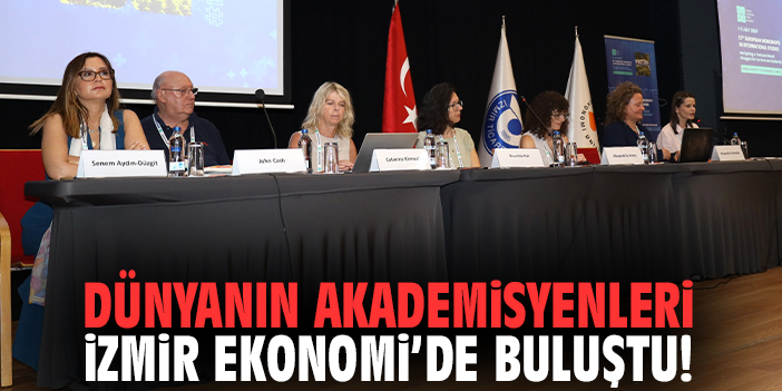 Dünyanın akademisyenleri İzmir Ekonomi’de buluştu!