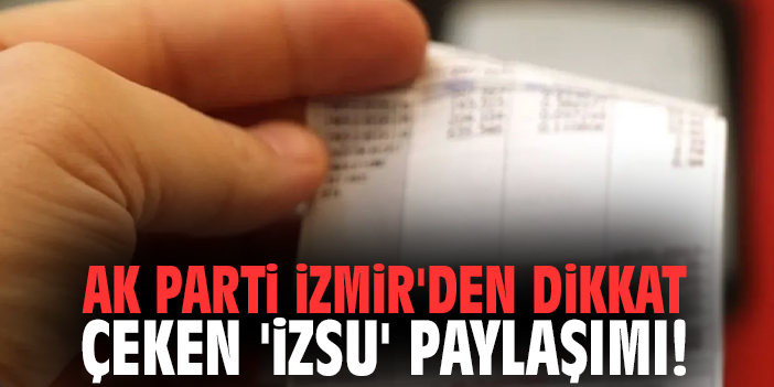 AK Parti İzmir'den dikkat çeken 'İZSU' paylaşımı!