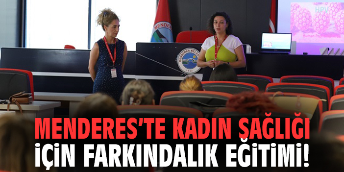 Menderes’te kadın sağlığı için farkındalık eğitimi!
