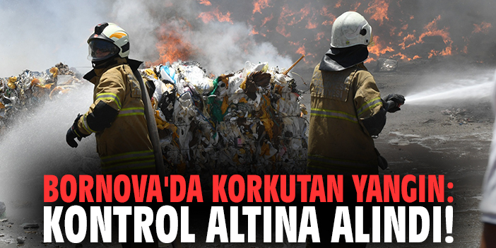 Bornova'da korkutan yangın: kontrol altına alındı!
