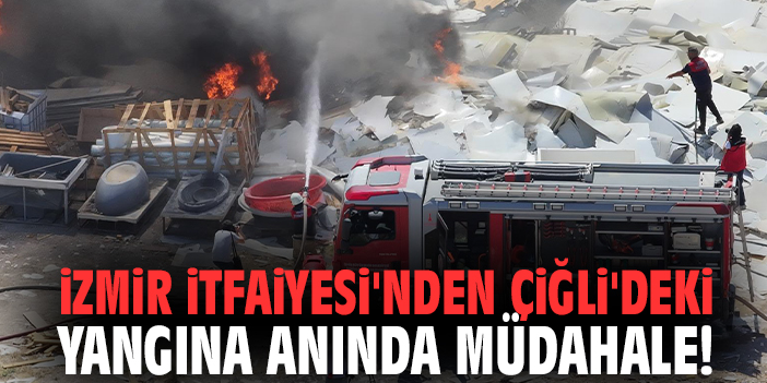 İzmir İtfaiyesi'nden Çiğli'deki yangına anında müdahale!