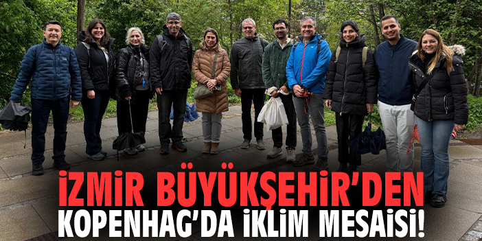 İzmir Büyükşehir’den Kopenhag’da iklim mesaisi!