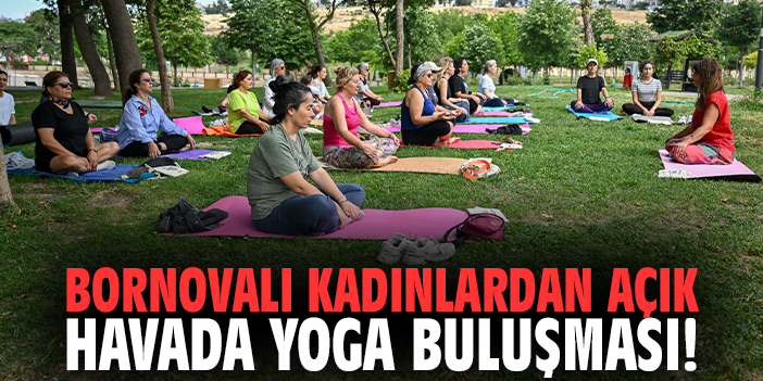 Bornovalı kadınlardan açık havada yoga buluşması!