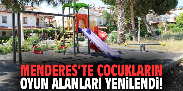 Menderes’te çocukların oyun alanları yenilendi!