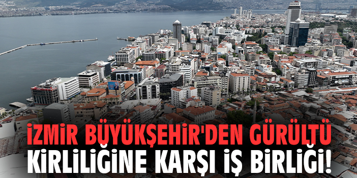 İzmir Büyükşehir'den gürültü kirliliğine karşı iş birliği!