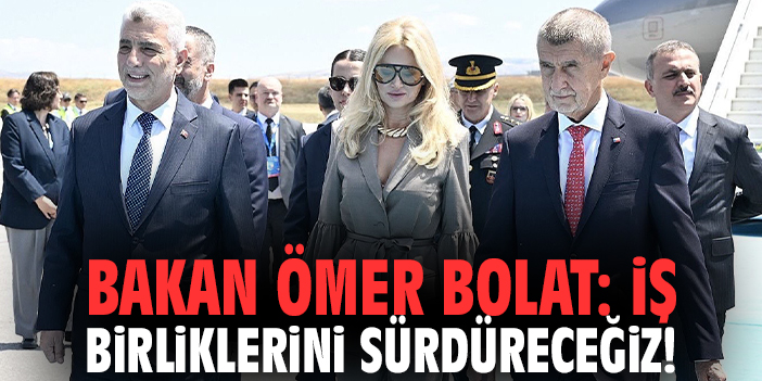Bakan Ömer Bolat: İş birliklerini sürdüreceğiz!