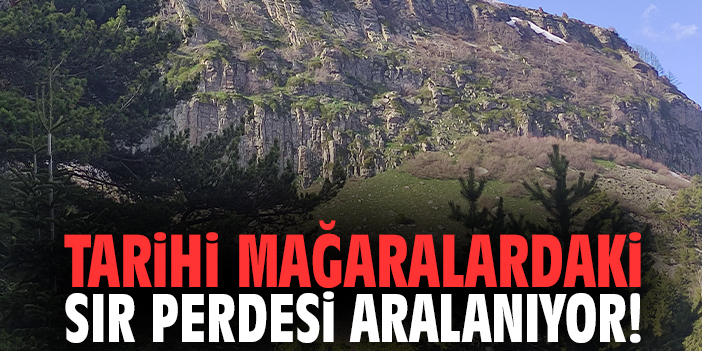 Tarihi mağaralardaki sır perdesi aralanıyor!