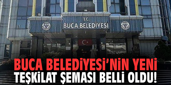 Buca Belediyesi’nin yeni teşkilat şeması belli oldu!