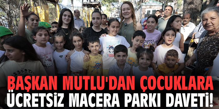 Başkan Mutlu'dan çocuklara ücretsiz Macera Parkı daveti!