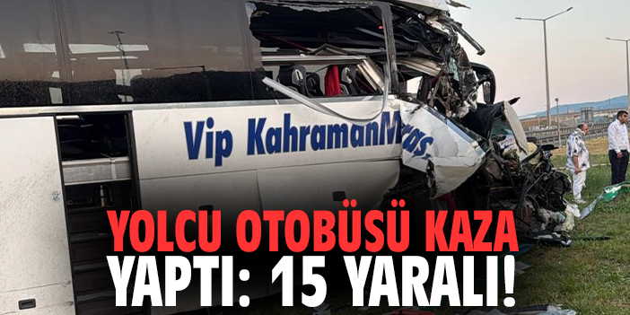Yolcu otobüsü kaza yaptı: 15 kişi yaralandı!