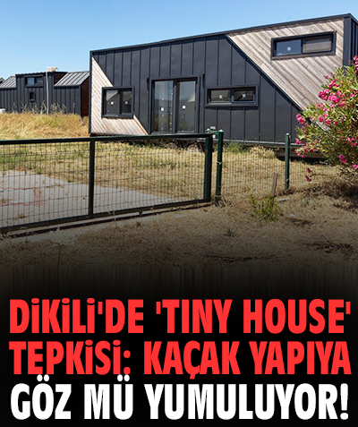 Dikili'de 'Tiny House' tepkisi: Kaçak yapıya göz mü yumuluyor!