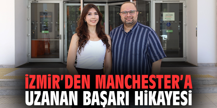 İzmir’den Manchester’a uzanan başarı hikayesi