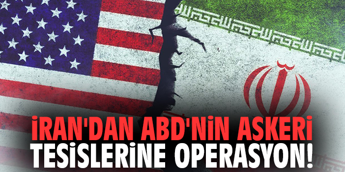 İran'dan ABD'nin askeri tesislerine operasyon!