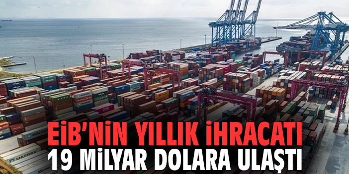 EİB’nin yıllık ihracatı 19 milyar dolara ulaştı